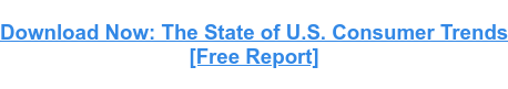 Download Now: The State of U.S. Consumer Trends [Free Report]